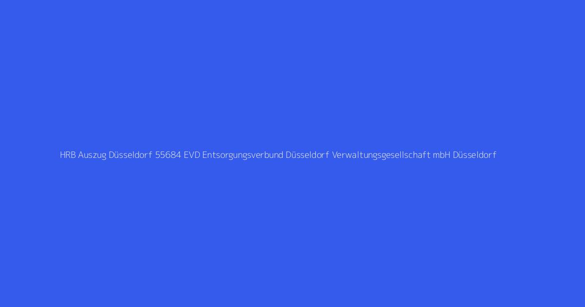 HRB Auszug Düsseldorf 55684 EVD Entsorgungsverbund Düsseldorf Verwaltungsgesellschaft mbH Düsseldorf